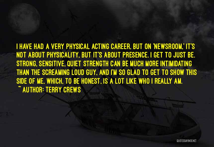Terry Crews Quotes: I Have Had A Very Physical Acting Career, But On 'newsroom,' It's Not About Physicality, But It's About Presence. I