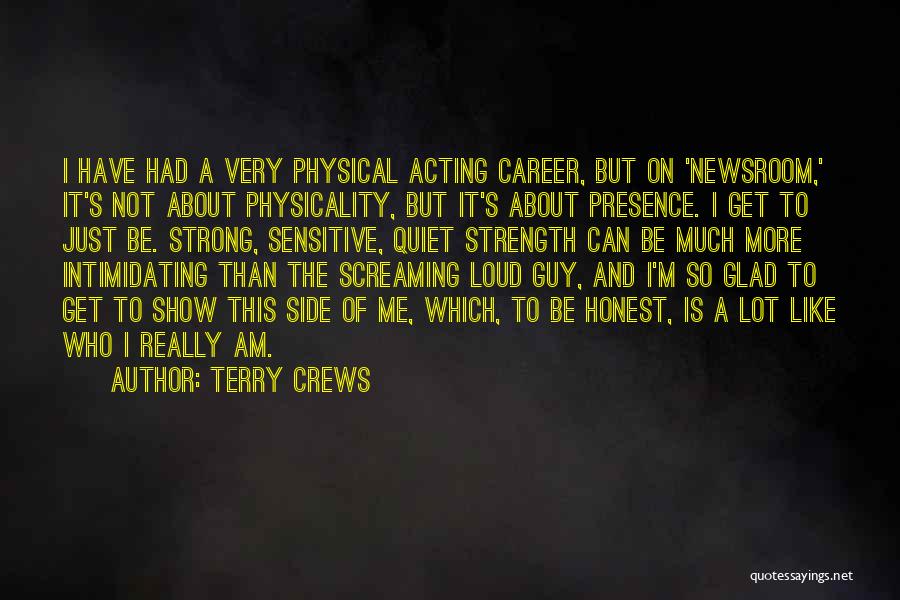 Terry Crews Quotes: I Have Had A Very Physical Acting Career, But On 'newsroom,' It's Not About Physicality, But It's About Presence. I