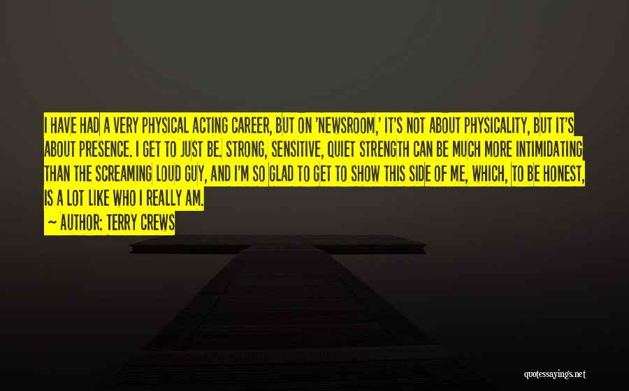 Terry Crews Quotes: I Have Had A Very Physical Acting Career, But On 'newsroom,' It's Not About Physicality, But It's About Presence. I