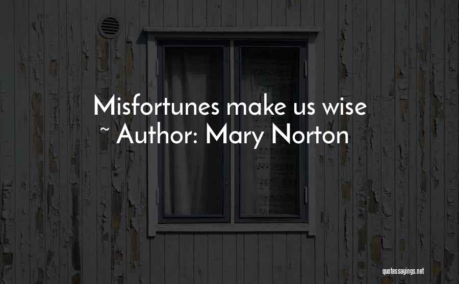 Mary Norton Quotes: Misfortunes Make Us Wise