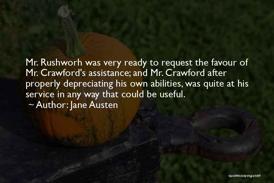 Jane Austen Quotes: Mr. Rushworh Was Very Ready To Request The Favour Of Mr. Crawford's Assistance; And Mr. Crawford After Properly Depreciating His
