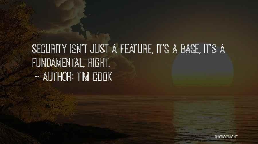 Tim Cook Quotes: Security Isn't Just A Feature, It's A Base, It's A Fundamental, Right.