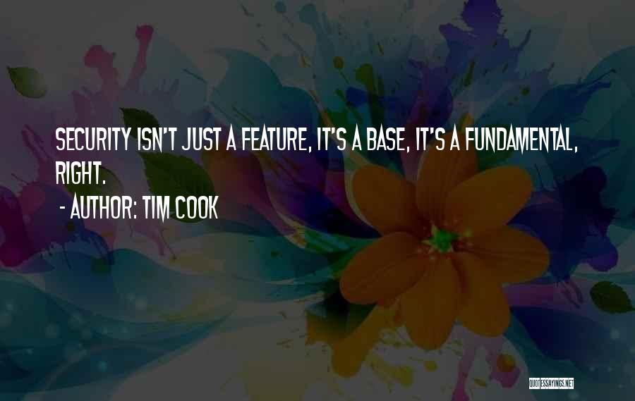 Tim Cook Quotes: Security Isn't Just A Feature, It's A Base, It's A Fundamental, Right.