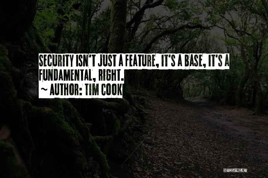 Tim Cook Quotes: Security Isn't Just A Feature, It's A Base, It's A Fundamental, Right.