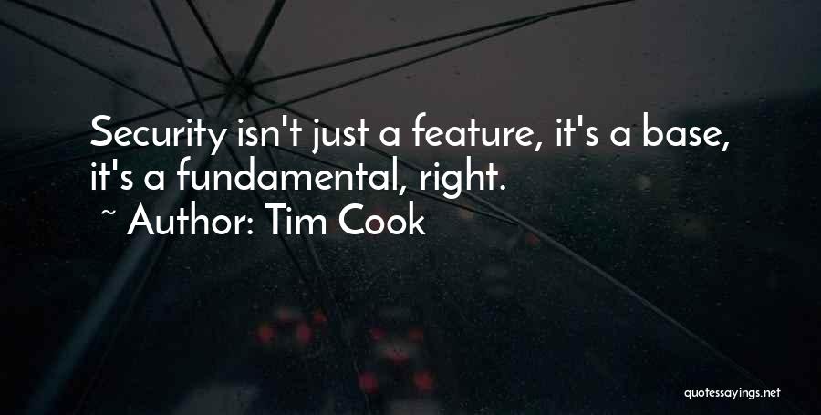 Tim Cook Quotes: Security Isn't Just A Feature, It's A Base, It's A Fundamental, Right.