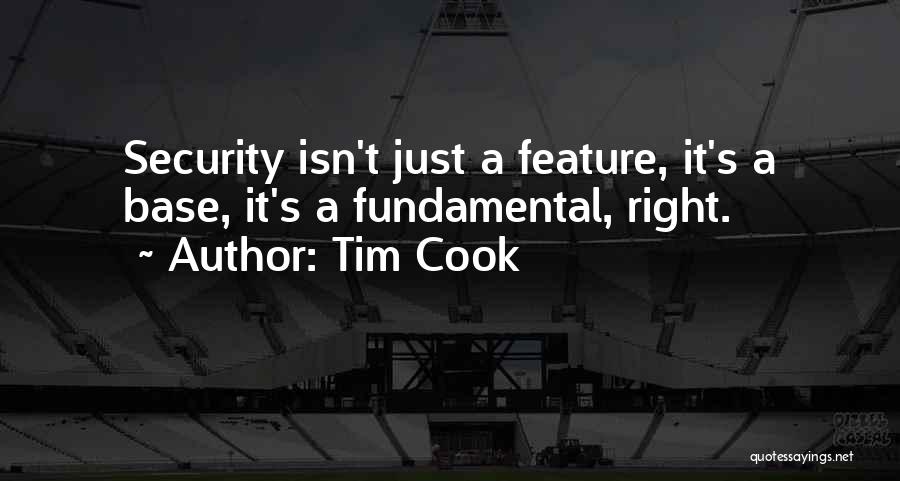 Tim Cook Quotes: Security Isn't Just A Feature, It's A Base, It's A Fundamental, Right.