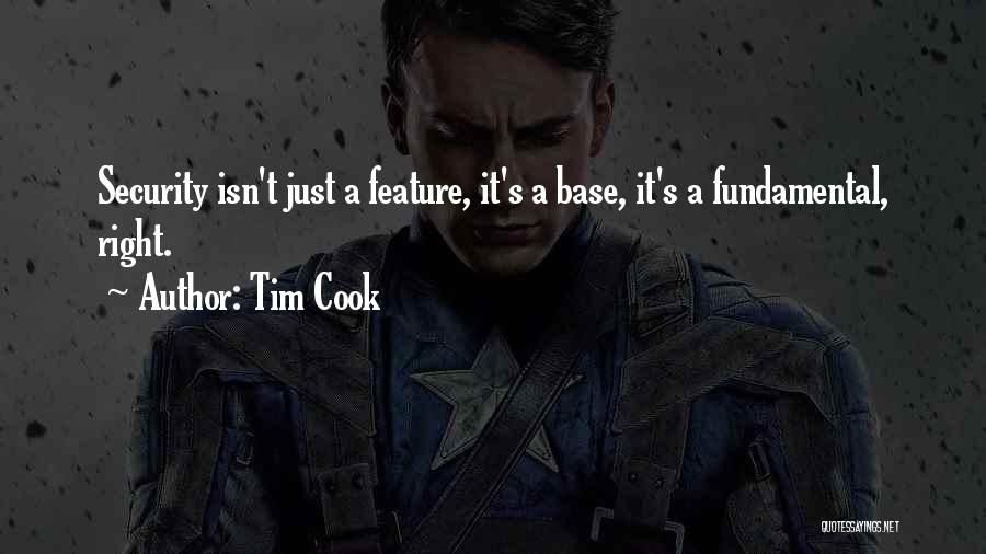 Tim Cook Quotes: Security Isn't Just A Feature, It's A Base, It's A Fundamental, Right.