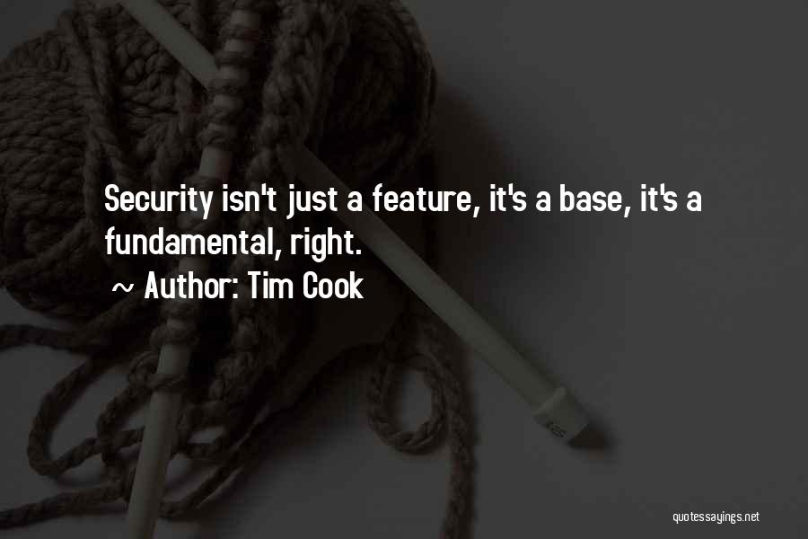 Tim Cook Quotes: Security Isn't Just A Feature, It's A Base, It's A Fundamental, Right.