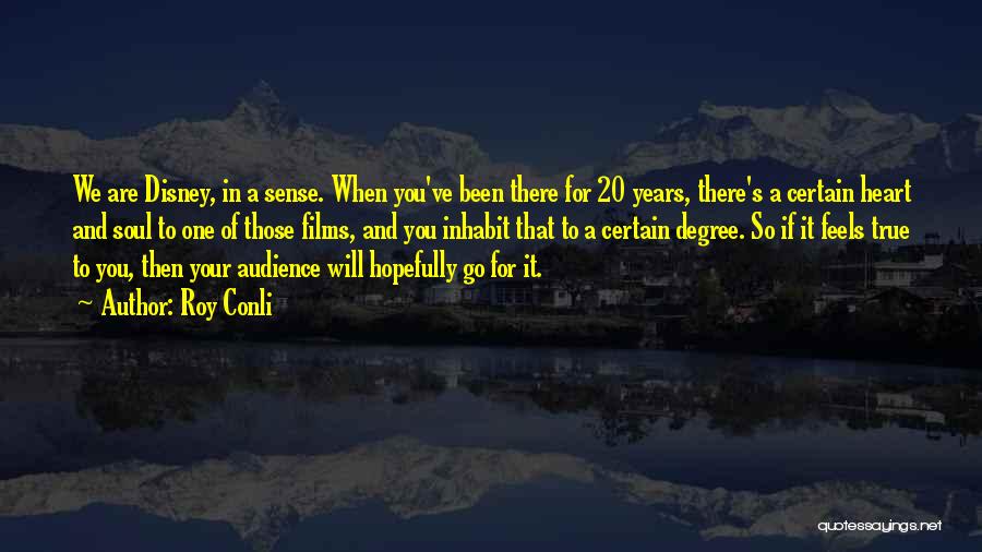 Roy Conli Quotes: We Are Disney, In A Sense. When You've Been There For 20 Years, There's A Certain Heart And Soul To