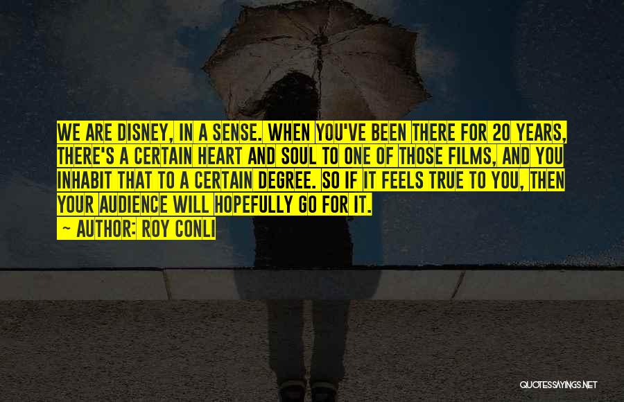 Roy Conli Quotes: We Are Disney, In A Sense. When You've Been There For 20 Years, There's A Certain Heart And Soul To