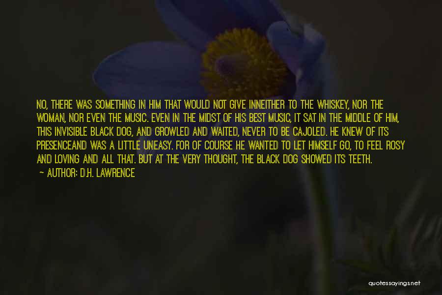 D.H. Lawrence Quotes: No, There Was Something In Him That Would Not Give Inneither To The Whiskey, Nor The Woman, Nor Even The