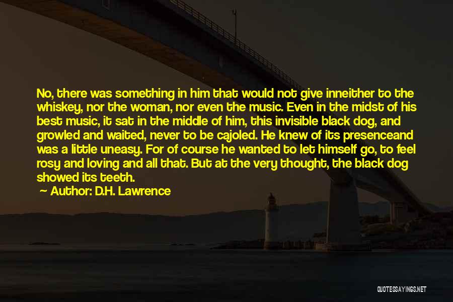 D.H. Lawrence Quotes: No, There Was Something In Him That Would Not Give Inneither To The Whiskey, Nor The Woman, Nor Even The