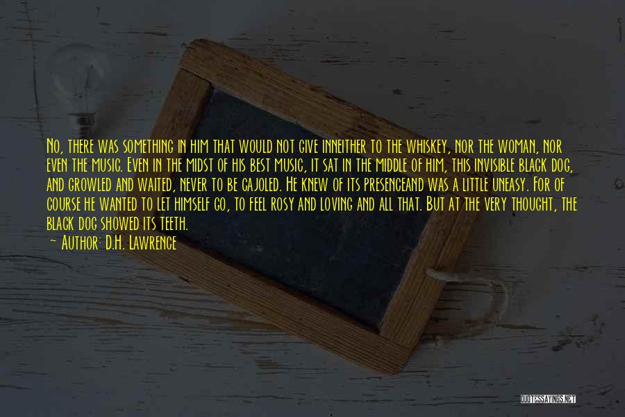 D.H. Lawrence Quotes: No, There Was Something In Him That Would Not Give Inneither To The Whiskey, Nor The Woman, Nor Even The