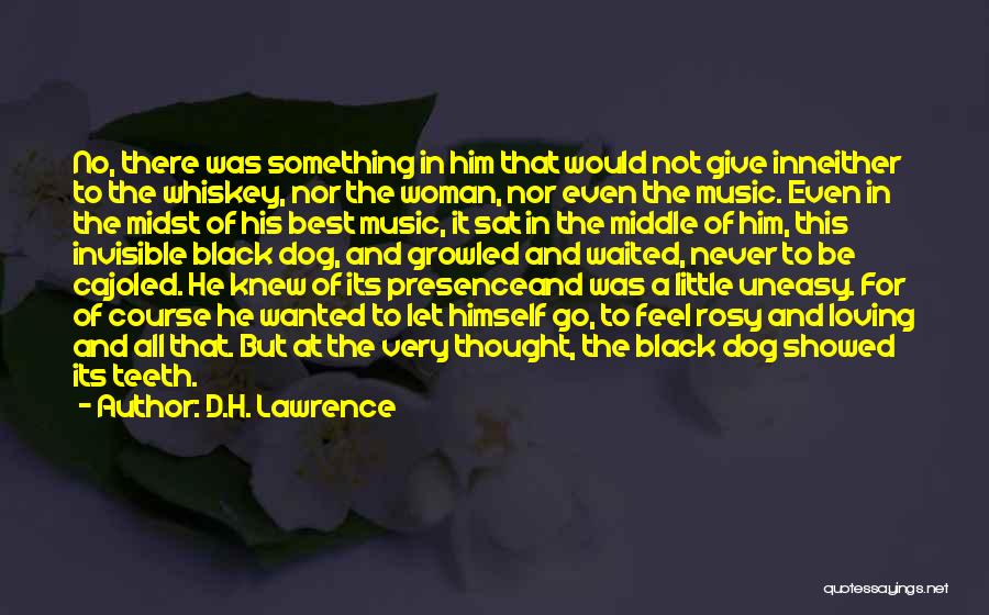 D.H. Lawrence Quotes: No, There Was Something In Him That Would Not Give Inneither To The Whiskey, Nor The Woman, Nor Even The