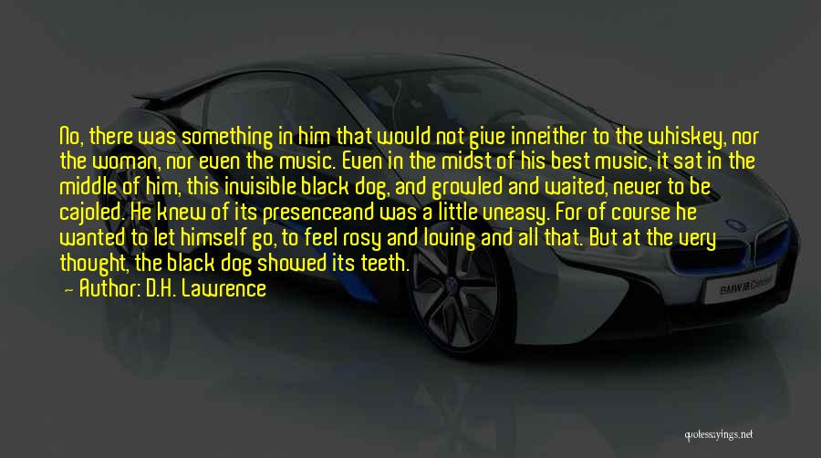 D.H. Lawrence Quotes: No, There Was Something In Him That Would Not Give Inneither To The Whiskey, Nor The Woman, Nor Even The