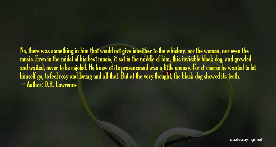 D.H. Lawrence Quotes: No, There Was Something In Him That Would Not Give Inneither To The Whiskey, Nor The Woman, Nor Even The