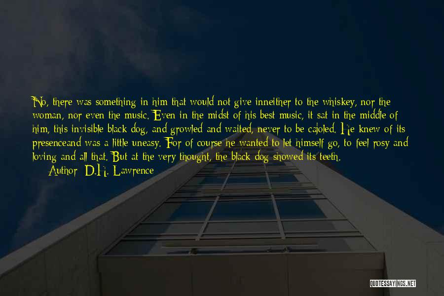 D.H. Lawrence Quotes: No, There Was Something In Him That Would Not Give Inneither To The Whiskey, Nor The Woman, Nor Even The