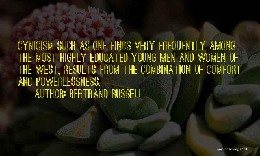 Bertrand Russell Quotes: Cynicism Such As One Finds Very Frequently Among The Most Highly Educated Young Men And Women Of The West, Results
