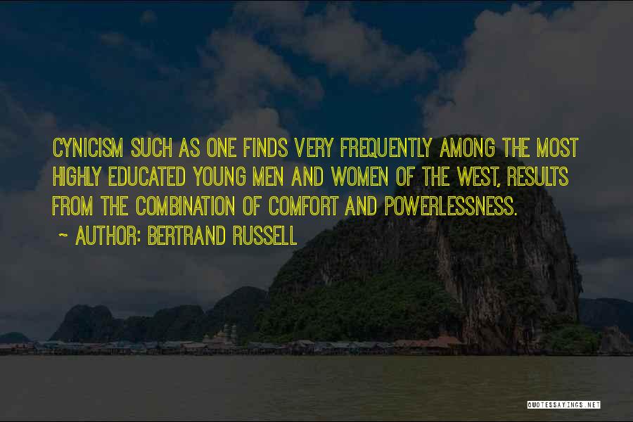 Bertrand Russell Quotes: Cynicism Such As One Finds Very Frequently Among The Most Highly Educated Young Men And Women Of The West, Results