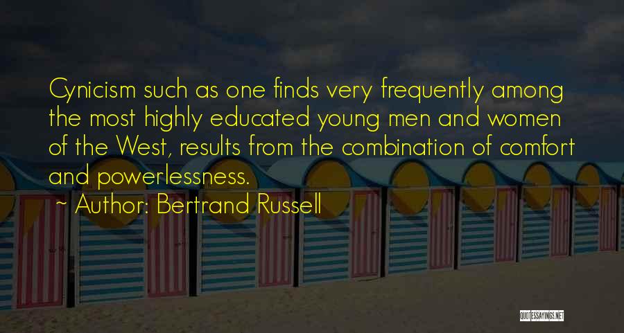 Bertrand Russell Quotes: Cynicism Such As One Finds Very Frequently Among The Most Highly Educated Young Men And Women Of The West, Results