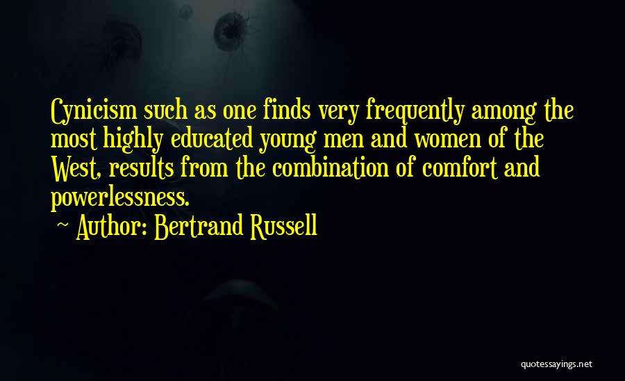 Bertrand Russell Quotes: Cynicism Such As One Finds Very Frequently Among The Most Highly Educated Young Men And Women Of The West, Results