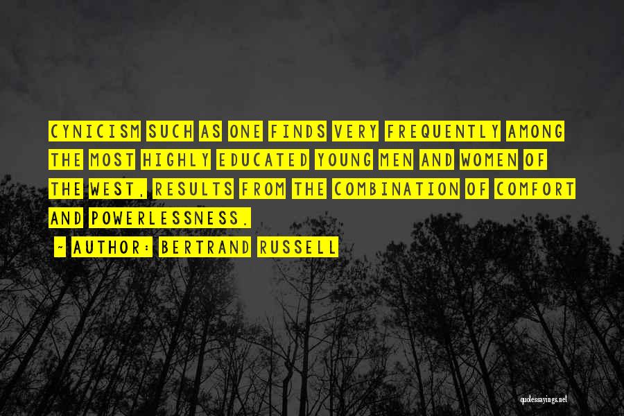 Bertrand Russell Quotes: Cynicism Such As One Finds Very Frequently Among The Most Highly Educated Young Men And Women Of The West, Results
