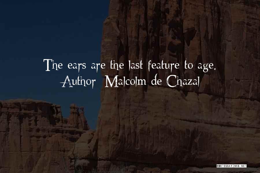 Malcolm De Chazal Quotes: The Ears Are The Last Feature To Age.