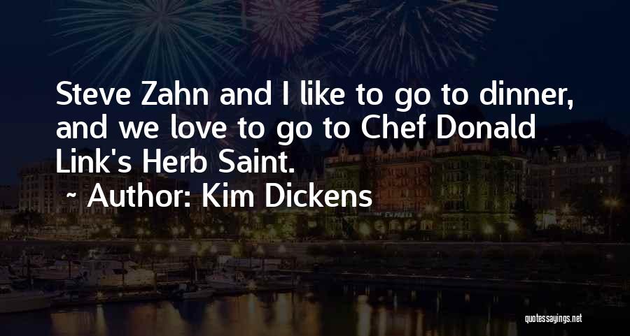 Kim Dickens Quotes: Steve Zahn And I Like To Go To Dinner, And We Love To Go To Chef Donald Link's Herb Saint.