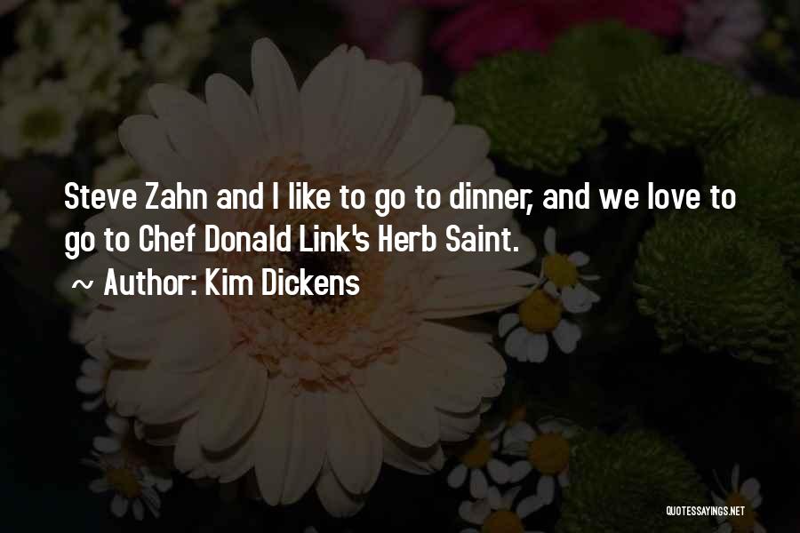 Kim Dickens Quotes: Steve Zahn And I Like To Go To Dinner, And We Love To Go To Chef Donald Link's Herb Saint.