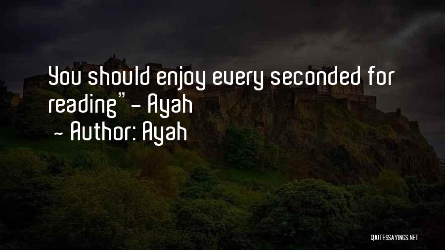 Ayah Quotes: You Should Enjoy Every Seconded For Reading- Ayah