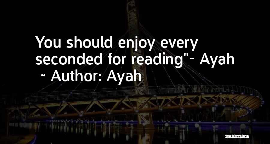 Ayah Quotes: You Should Enjoy Every Seconded For Reading- Ayah