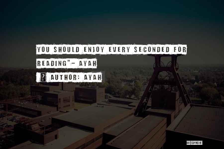 Ayah Quotes: You Should Enjoy Every Seconded For Reading- Ayah