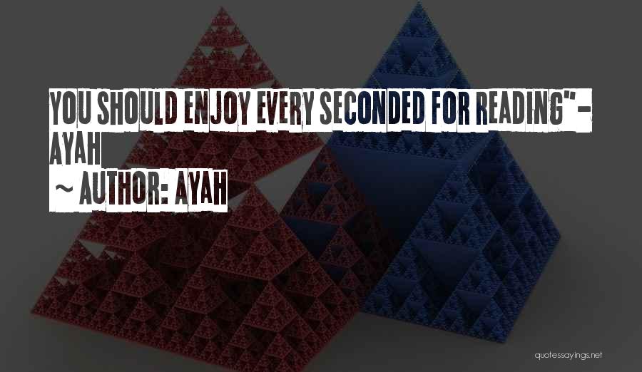 Ayah Quotes: You Should Enjoy Every Seconded For Reading- Ayah
