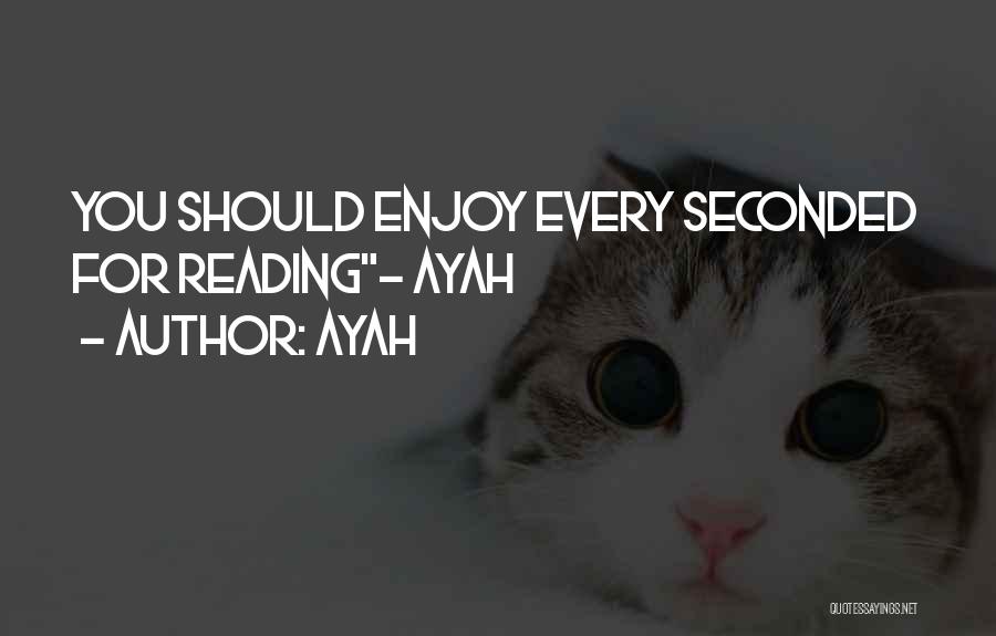 Ayah Quotes: You Should Enjoy Every Seconded For Reading- Ayah