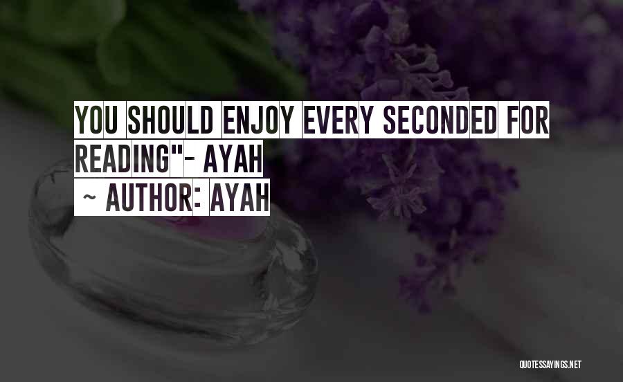 Ayah Quotes: You Should Enjoy Every Seconded For Reading- Ayah