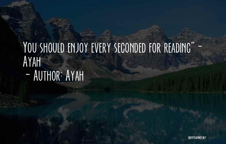 Ayah Quotes: You Should Enjoy Every Seconded For Reading- Ayah