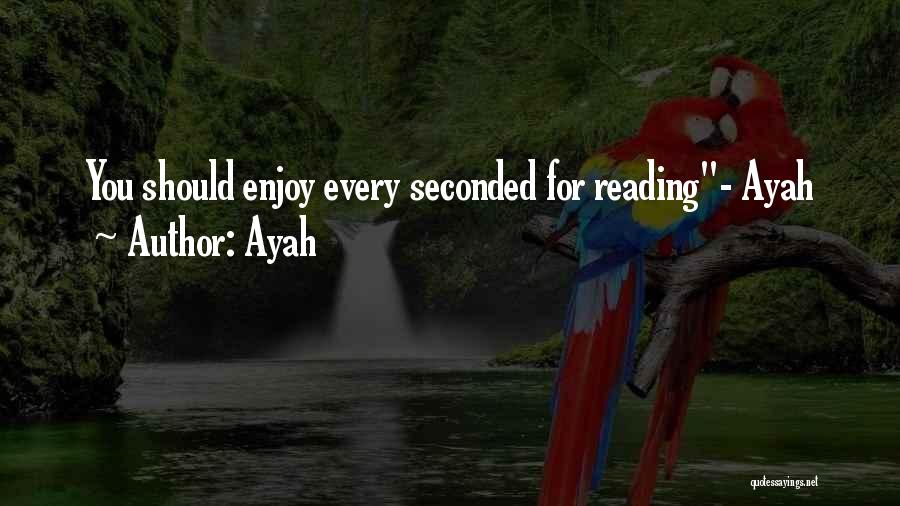Ayah Quotes: You Should Enjoy Every Seconded For Reading- Ayah