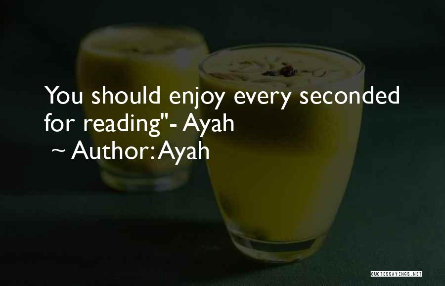 Ayah Quotes: You Should Enjoy Every Seconded For Reading- Ayah