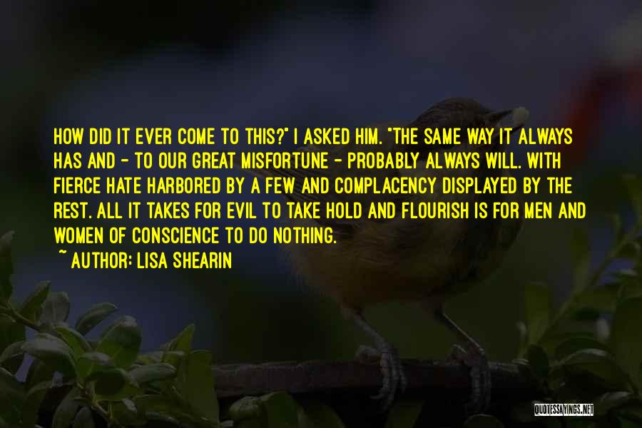Lisa Shearin Quotes: How Did It Ever Come To This? I Asked Him. The Same Way It Always Has And - To Our