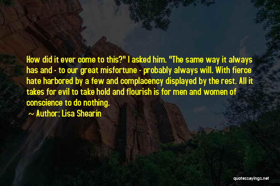 Lisa Shearin Quotes: How Did It Ever Come To This? I Asked Him. The Same Way It Always Has And - To Our
