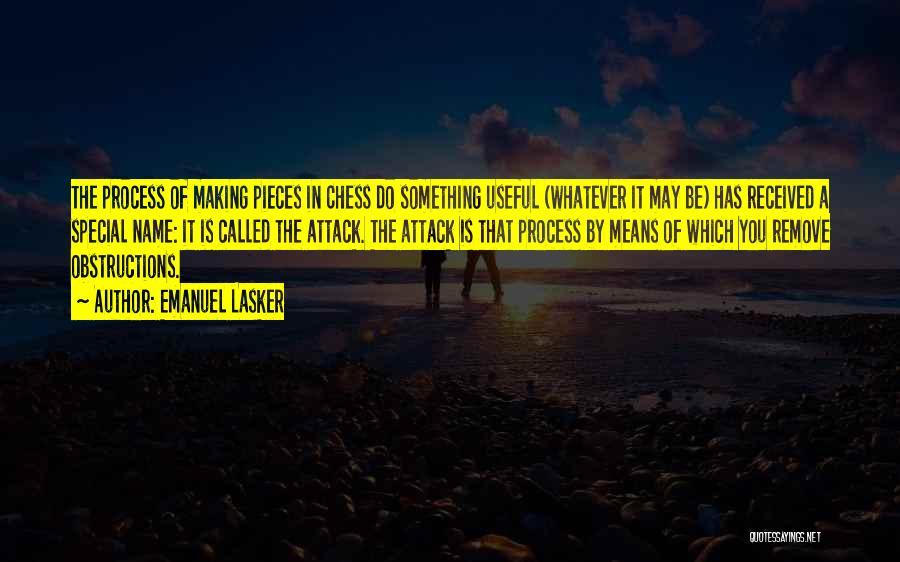 Emanuel Lasker Quotes: The Process Of Making Pieces In Chess Do Something Useful (whatever It May Be) Has Received A Special Name: It