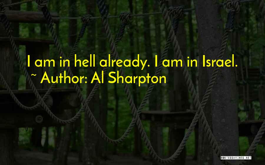 Al Sharpton Quotes: I Am In Hell Already. I Am In Israel.