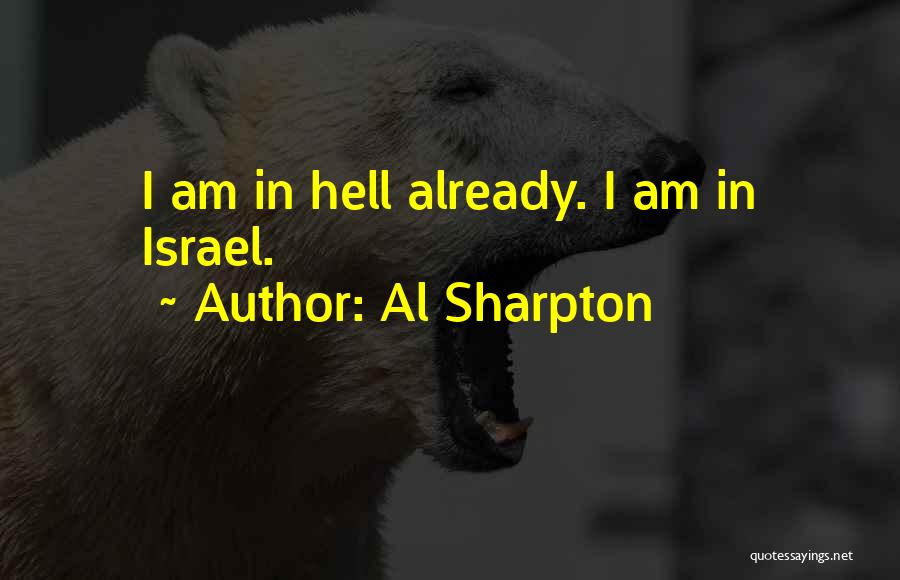Al Sharpton Quotes: I Am In Hell Already. I Am In Israel.