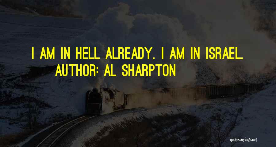 Al Sharpton Quotes: I Am In Hell Already. I Am In Israel.