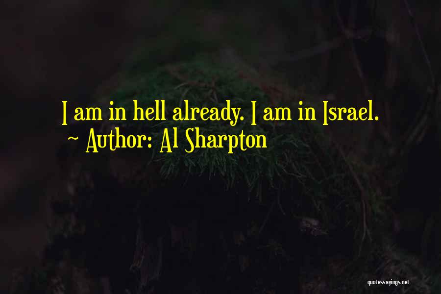 Al Sharpton Quotes: I Am In Hell Already. I Am In Israel.