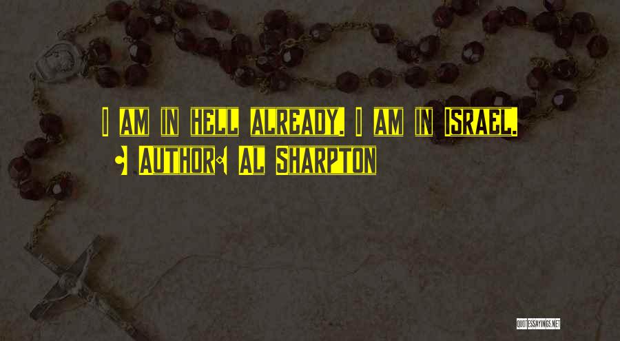 Al Sharpton Quotes: I Am In Hell Already. I Am In Israel.