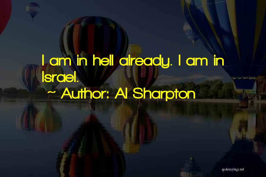 Al Sharpton Quotes: I Am In Hell Already. I Am In Israel.