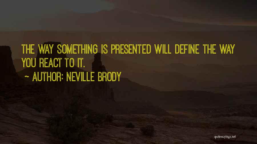 Neville Brody Quotes: The Way Something Is Presented Will Define The Way You React To It.