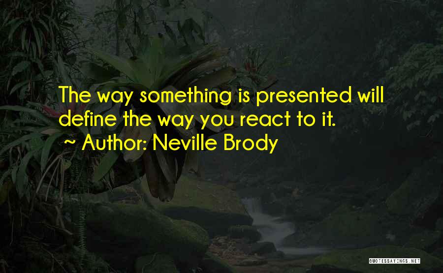 Neville Brody Quotes: The Way Something Is Presented Will Define The Way You React To It.