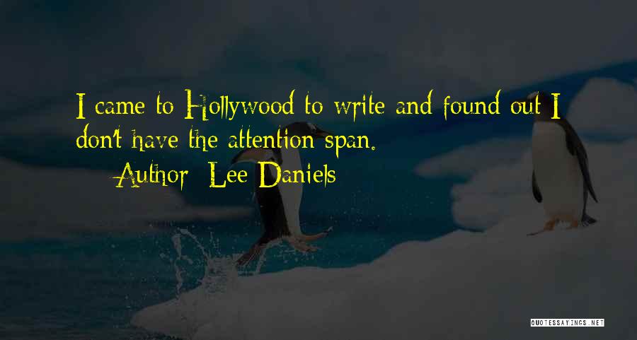 Lee Daniels Quotes: I Came To Hollywood To Write And Found Out I Don't Have The Attention Span.